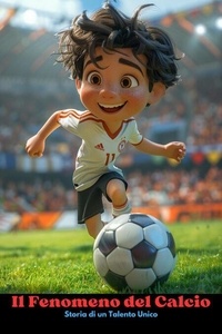 Télécharger des ebooks en ligne Il Fenomeno del Calcio: Storia di un Talento Unico DJVU MOBI RTF