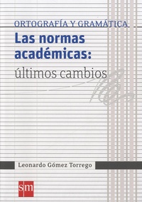 Leonardo Gomez Torrego - Ortografia y gramatica - Las normas academicas : ultimos cambios.