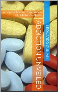  Leonardo Guiliani - Addiction Unveiled A Comprehensive Exploration of Substance Abuse.