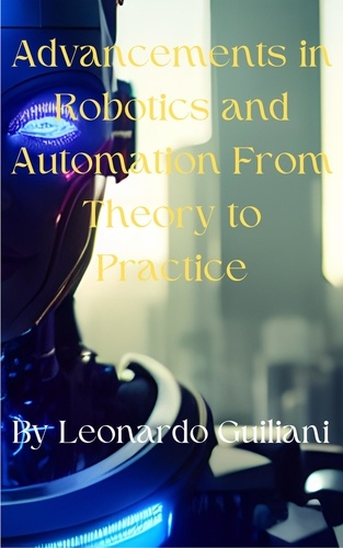  Leonardo Guiliani - Advancements in Robotics and Automation From Theory to Practice.