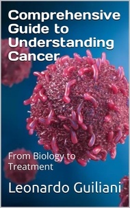  Leonardo Guiliani - Comprehensive Guide to Understanding Cancer From Biology to Treatment.