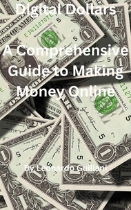  Leonardo Guiliani - Digital Dollars  A Comprehensive Guide to Making Money Online.