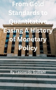  Leonardo Guiliani - From Gold Standards to Quantitative Easing A History of Monetary Policy.