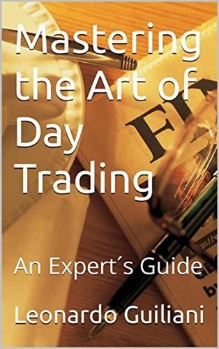  Leonardo Guiliani - Mastering the Art of Day Trading An Expert's Guide.