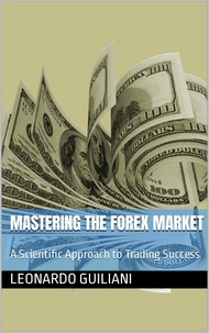  Leonardo Guiliani - Mastering the Forex Market A Scientific Approach to Trading Success.