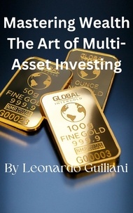  Leonardo Guiliani - Mastering Wealth The Art of Multi-Asset Investing.