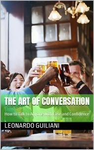 Leonardo Guiliani - The Art of Conversation How to Talk to Anyone with Ease and Confidence.