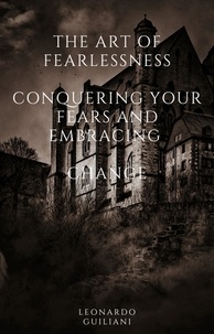  Leonardo Guiliani - The Art of Fearlessness  Conquering Your Fears and Embracing   Change.
