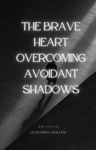  Leonardo Guiliani - The Brave Heart Overcoming Avoidant Shadows.