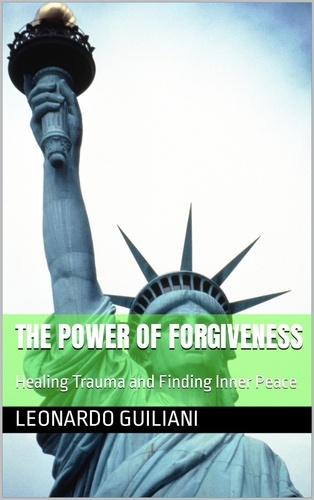  Leonardo Guiliani - The Power of Forgiveness Healing Trauma and Finding Inner Peace.