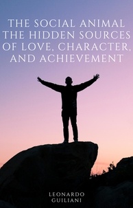  Leonardo Guiliani - The Social Animal The Hidden Sources of Love, Character, and Achievement.