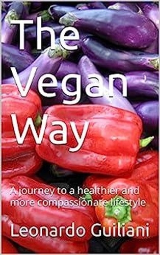  Leonardo Guiliani - The Vegan Way A Journey to a Healthier and More Compassionate Lifestyle.