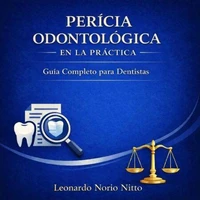 Perícia Odontológica en la Práctica: Guía Completo para Dentistas