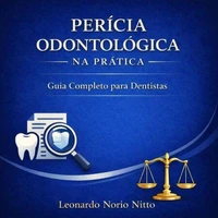 Perícia Odontológica na Prática: Guia Completo para Dentistas