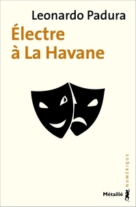 Leonardo Padura - Électre à La Havane.