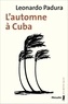 Leonardo Padura - L'automne à Cuba.