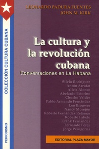 Leonardo Padura et John M. Kirk - La cultura y la revolucion cubana - Conversaciones en La Habana.