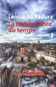 Leonardo Padura - La transparence du temps.