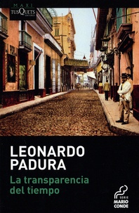 Leonardo Padura - La transparencia del tiempo.