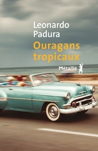 Leonardo Padura - Ouragans tropicaux.