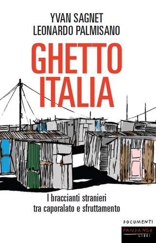 Leonardo Palmisano - Ghetto Italia - I braccianti stranieri tra caporalato e sfruttamento.