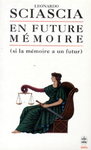 Leonardo Sciascia - En Future Memoire. Si La Memoire A Un Futur.