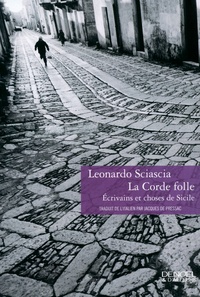 Leonardo Sciascia - La corde folle - Ecrivains et choses de Sicile.