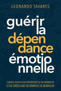 Guérir la Dépendance Émotionnelle