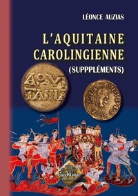 Léonce Auzias - L'Aquitaine carolingienne.