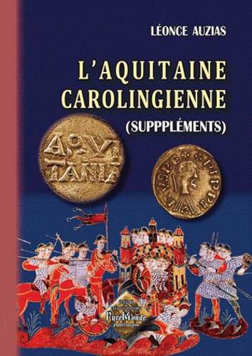Léonce Auzias - L'Aquitaine carolingienne.