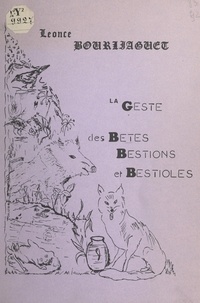 Léonce Bourliaguet - La geste des bestes, bestions et bestioles.