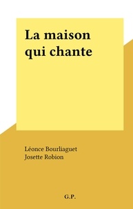 Léonce Bourliaguet et Josette Robion - La maison qui chante.