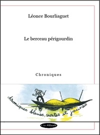 Léonce Bourliaguet - Le berceau périgourdin.