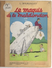 Léonce Bourliaguet et G. Jacquement - Le maquis de la Mardondon.