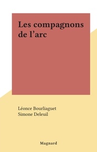 Léonce Bourliaguet et Simone Deleuil - Les compagnons de l'arc.