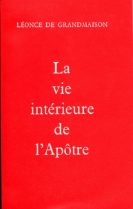 Léonce de Grandmaison - La Vie Interieure De L'Apotre.