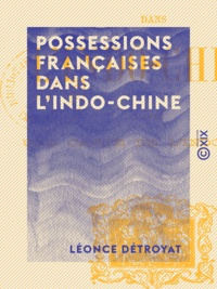 Léonce Détroyat - Possessions françaises dans l'Indo-Chine.