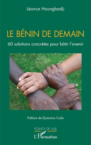 Le Bénin de demain. 60 solutions concrètes pour bâtir l'avenir