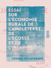 Léonce Lavergne (de) - Essai sur l'économie rurale de l'Angleterre, de l'Ecosse et de l'Irlande.