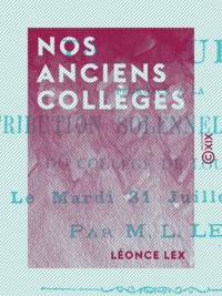 Léonce Lex - Nos anciens collèges - Discours prononcé à la distribution solennelle des prix du collège de Louhans, le... 31 juillet 1894.