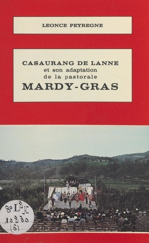 Casaurang de Lanne et son adaptation de la pastorale Mardy-Gras. Un auteur, une pièce du théâtre rural béarnais, d'après un manuscrit inédit