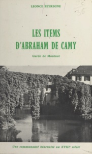 Léonce Peyrègne - Les items d'Abraham de Camy, garde de Montaut - Une communauté béarnaise au XVIIIe siècle d'après ses comptes.