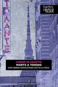 Leone Di Fausto - Morte a Torino - Uno sbirro napoletano sotto la Mole.