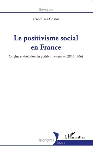 Le positivisme social en France. Origine et évolution du positivisme ouvrier (1840-1906)