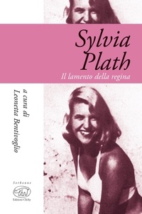 Leonetta Bentivoglio - Sylvia Plath - Il lamento della regina.
