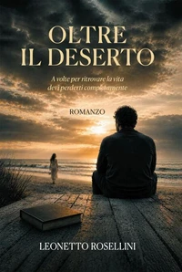 Oltre il deserto. A volte per ritrovare la vita devi perderti completamente