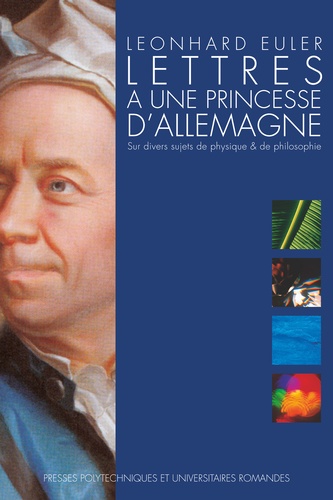 Leonhard Euler - Lettres à une princesse d'Allemagne - Sur divers sujets de physique et de philosophie.