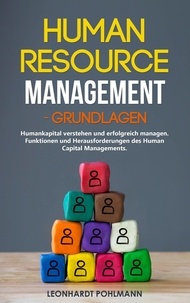 Leonhardt Pohlmann - Human Resource Management – Grundlagen: Humankapital verstehen und erfolgreich managen. Funktionen und Herausforderungen des Human Capital Managements..
