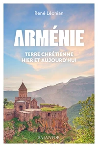 Arménie, terre chrétienne hier et aujourd'hui