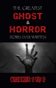 Leonid Andreyev et Cynthia Asquith - Box Set - The Greatest Ghost and Horror Stories Ever Written: volumes 1 to 7 (100+ authors &amp; 200+ stories) (Halloween Stories).